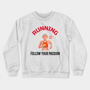 Running, Follow Your Passion Crewneck Sweatshirt